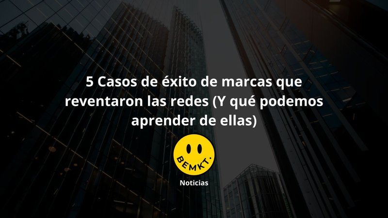 5 Casos de �xito de marcas que reventaron las redes 